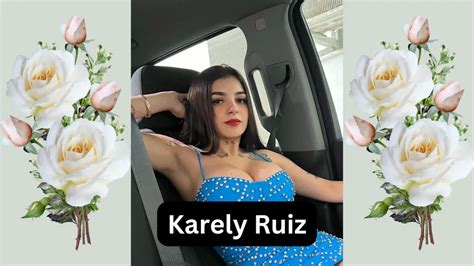 karely ruiz edad cuanto gana|Cuáles son todos los negocios de Karely Ruiz que le dejan